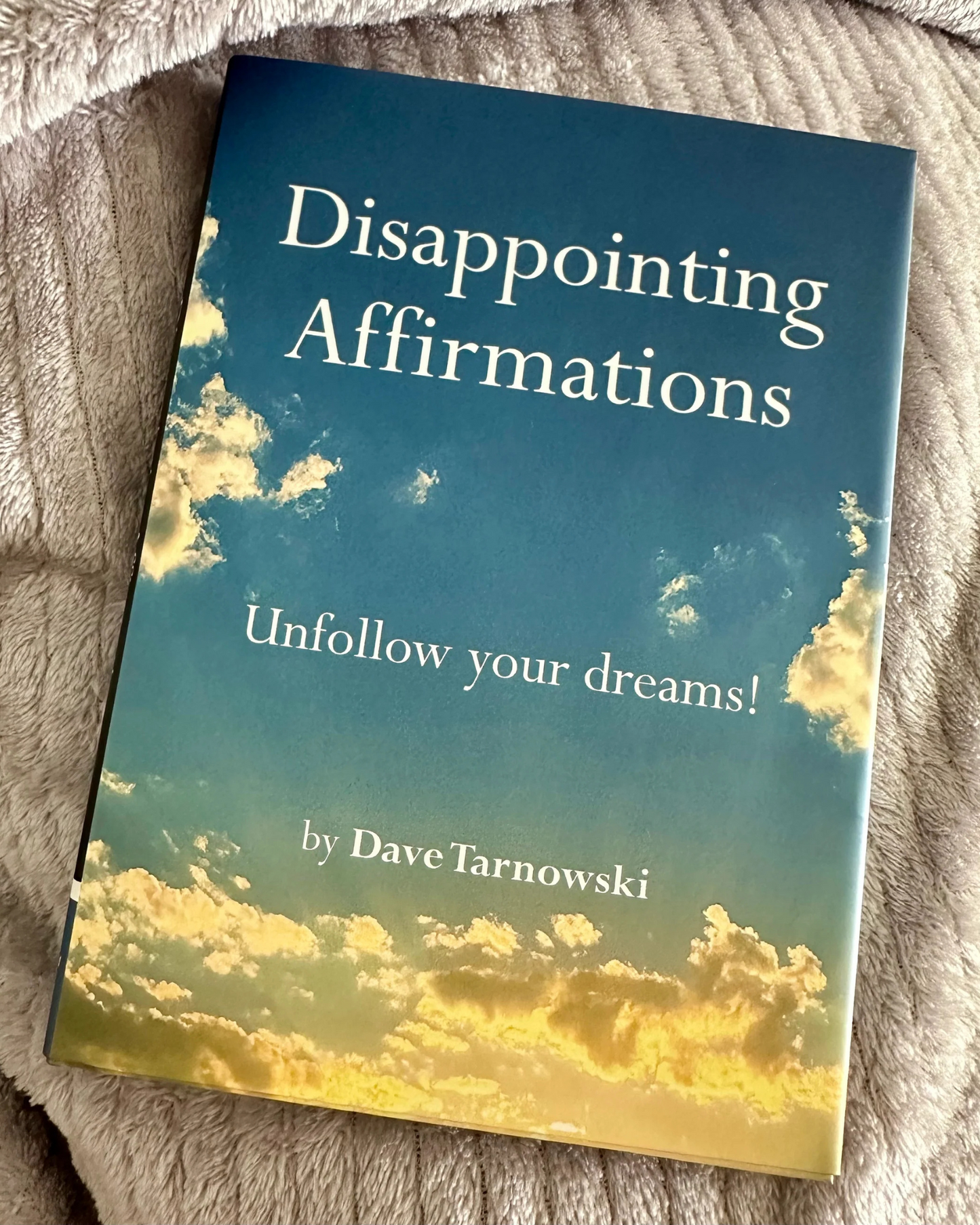Disappointing Affirmations by Dave Tarnowski