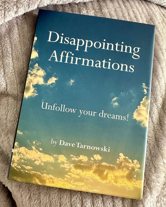 Disappointing Affirmations by Dave Tarnowski